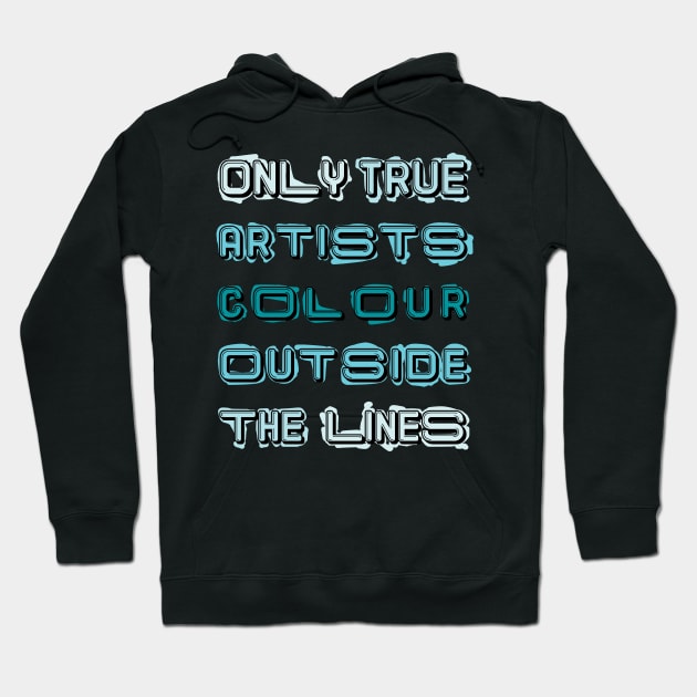 Only True Artists Colour Outside The Lines Hoodie by MacPean